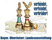 Bayerisch-Oberösterreichische Landesausstellung 2012 „Verbündet – Verfeindet – Verschwägert. Bayern und Österreich" vom 27. April - 4. November 2012